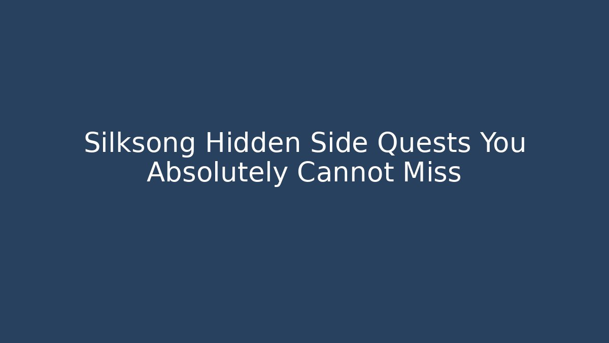 Silksong Hidden Side Quests You Absolutely Cannot Miss - Critter Realm