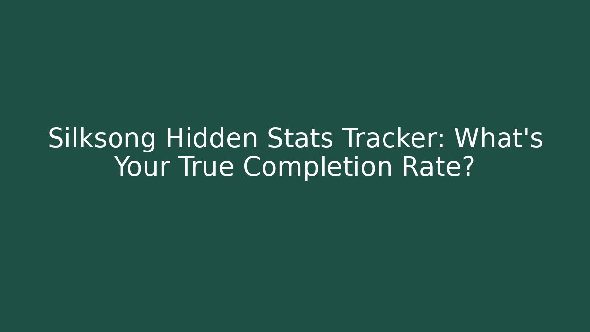Silksong Hidden Stats Tracker: What’s Your True Completion Rate?