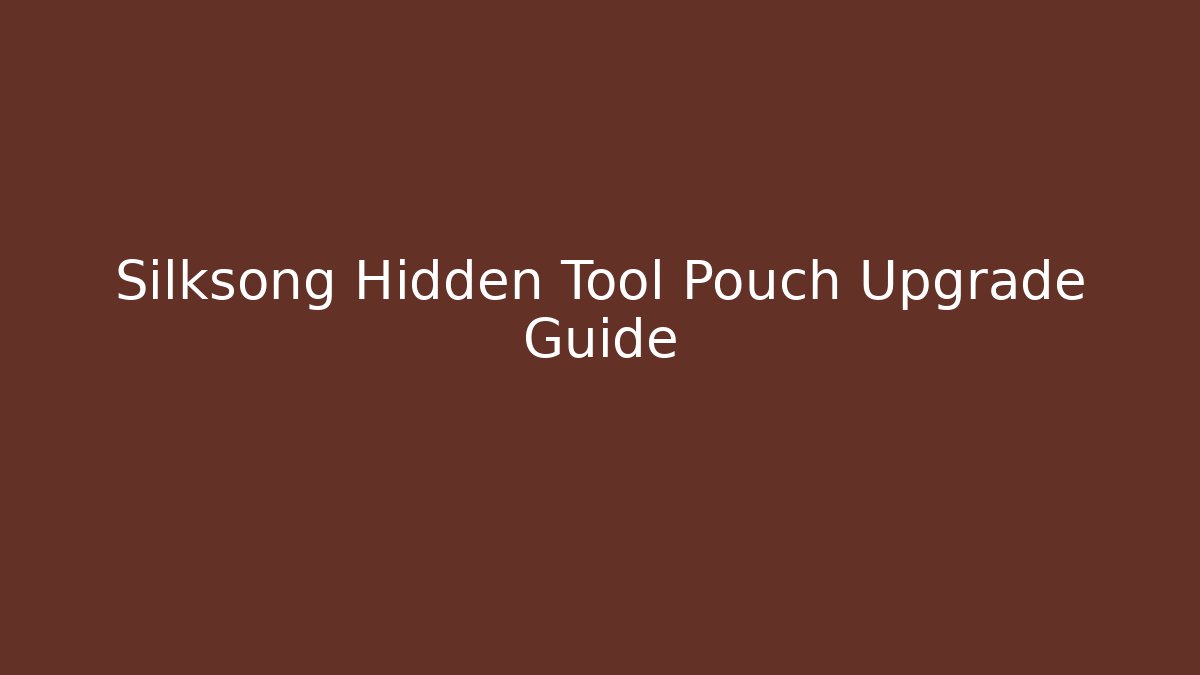 Silksong Hidden Tool Pouch Upgrade Guide