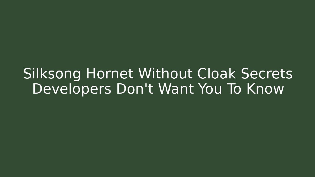 Silksong Hornet Without Cloak Secrets Developers Don't Want You To Know