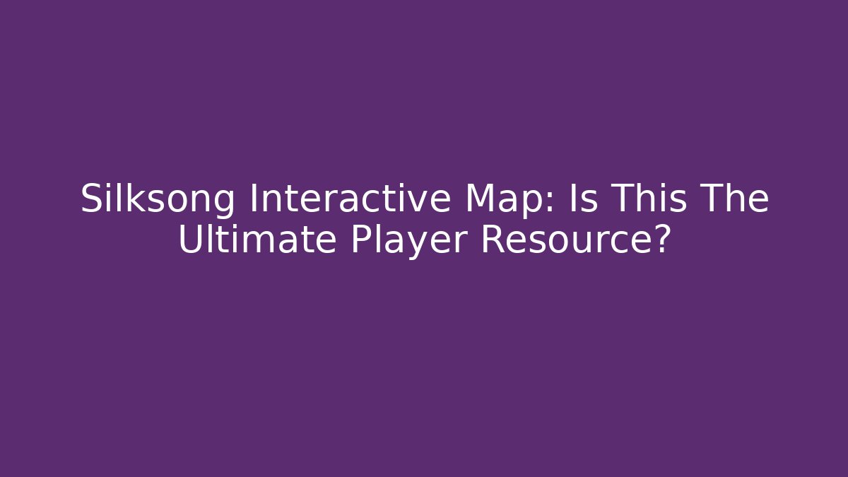 Silksong Interactive Map: Is This The Ultimate Player Resource? - Critter Realm