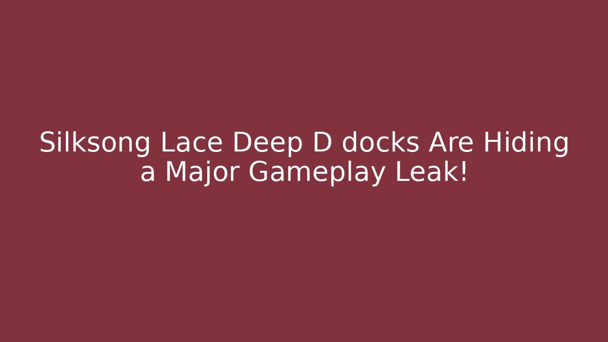 Silksong Lace Deep D docks Are Hiding a Major Gameplay Leak! - Critter Realm