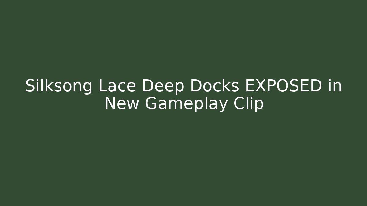 Silksong Lace Deep Docks EXPOSED in New Gameplay Clip - Critter Realm