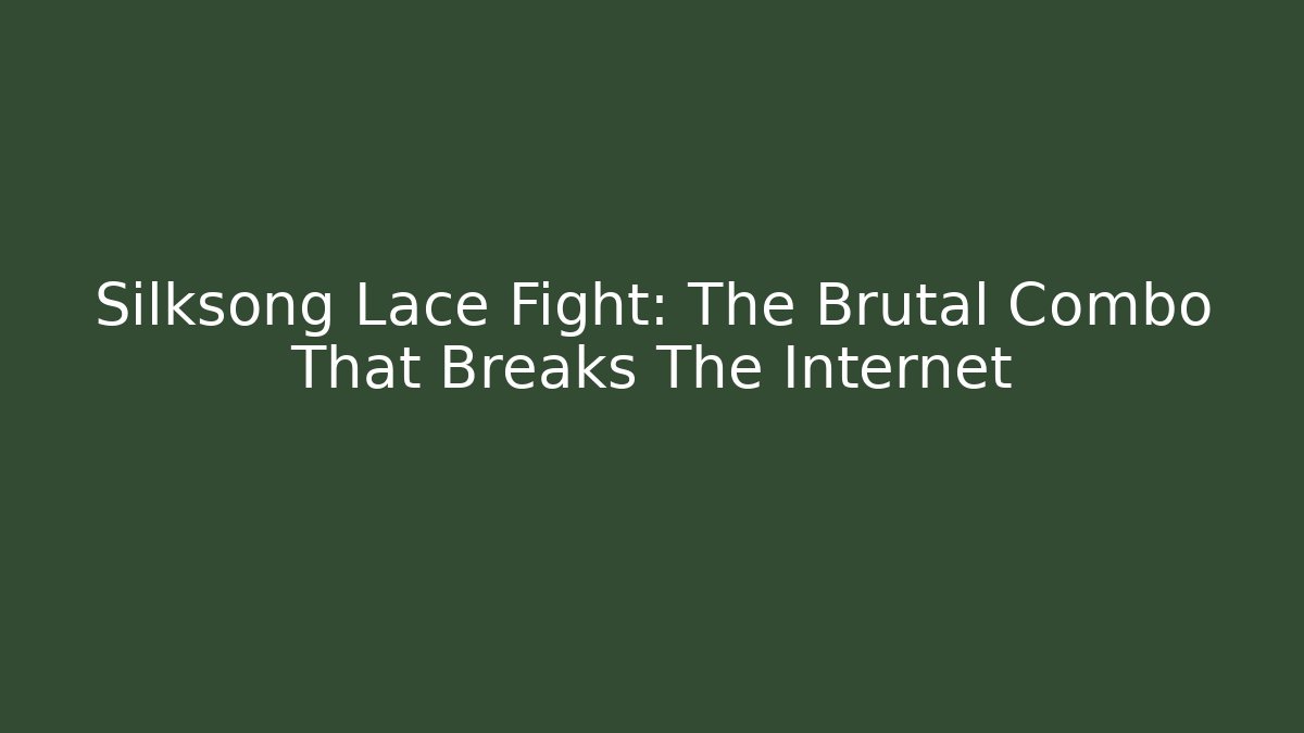 Silksong Lace Fight: The Brutal Combo That Breaks The Internet