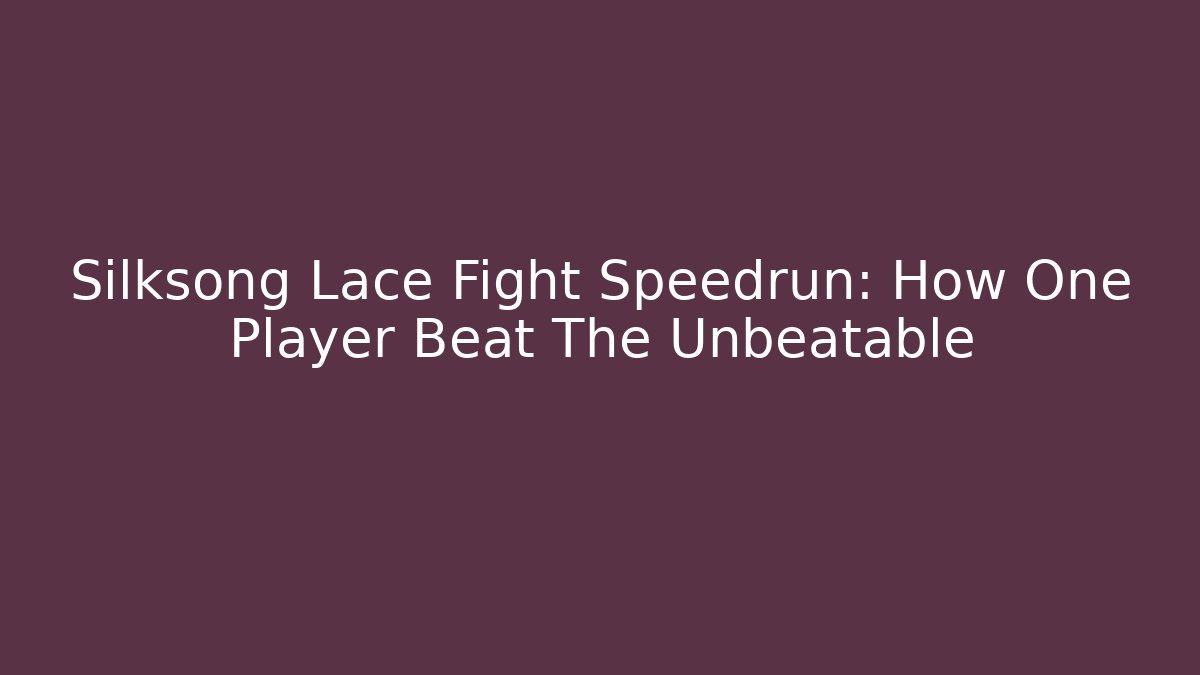 Silksong Lace Fight Speedrun: How One Player Beat The Unbeatable - Critter Realm