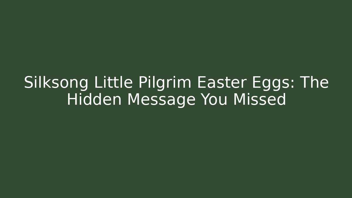 Silksong Little Pilgrim Easter Eggs: The Hidden Message You Missed - Critter Realm