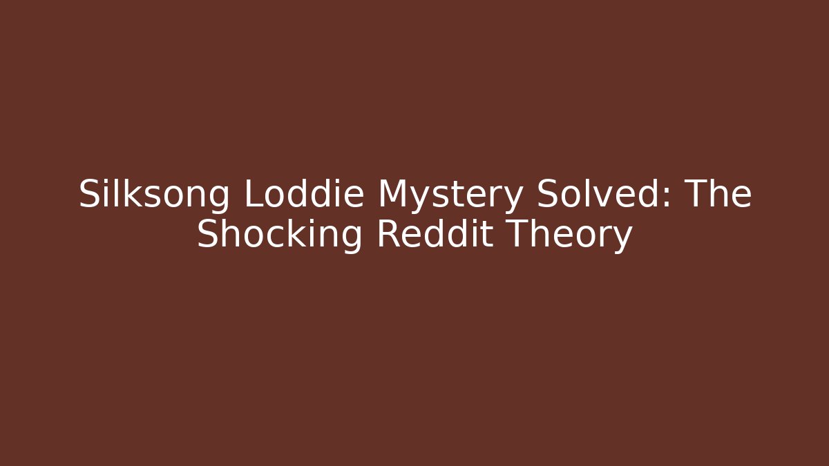 Silksong Loddie Mystery Solved: The Shocking Reddit Theory - Critter Realm