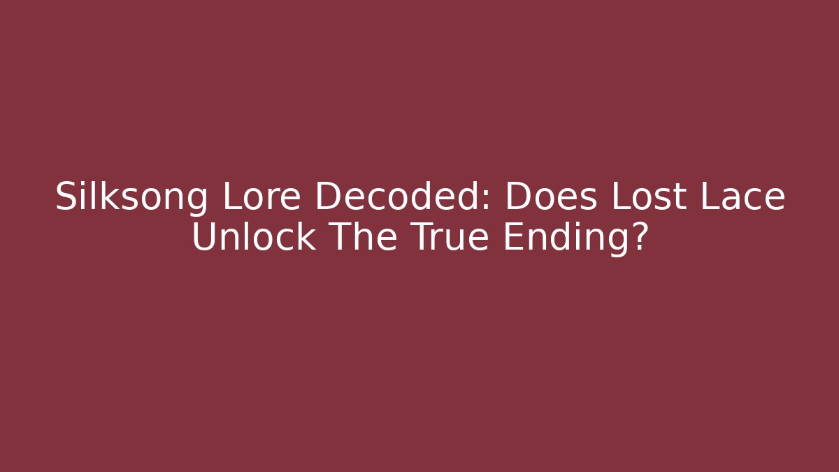 Silksong Lore Decoded: Does Lost Lace Unlock The True Ending?