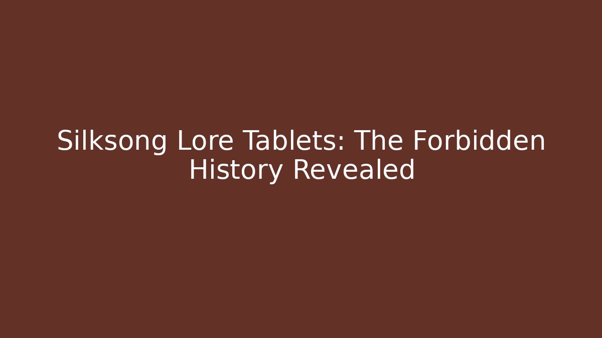 Silksong Lore Tablets: The Forbidden History Revealed