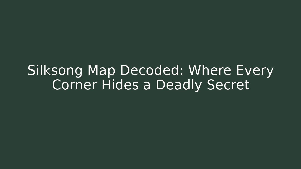 Silksong Map Decoded: Where Every Corner Hides a Deadly Secret