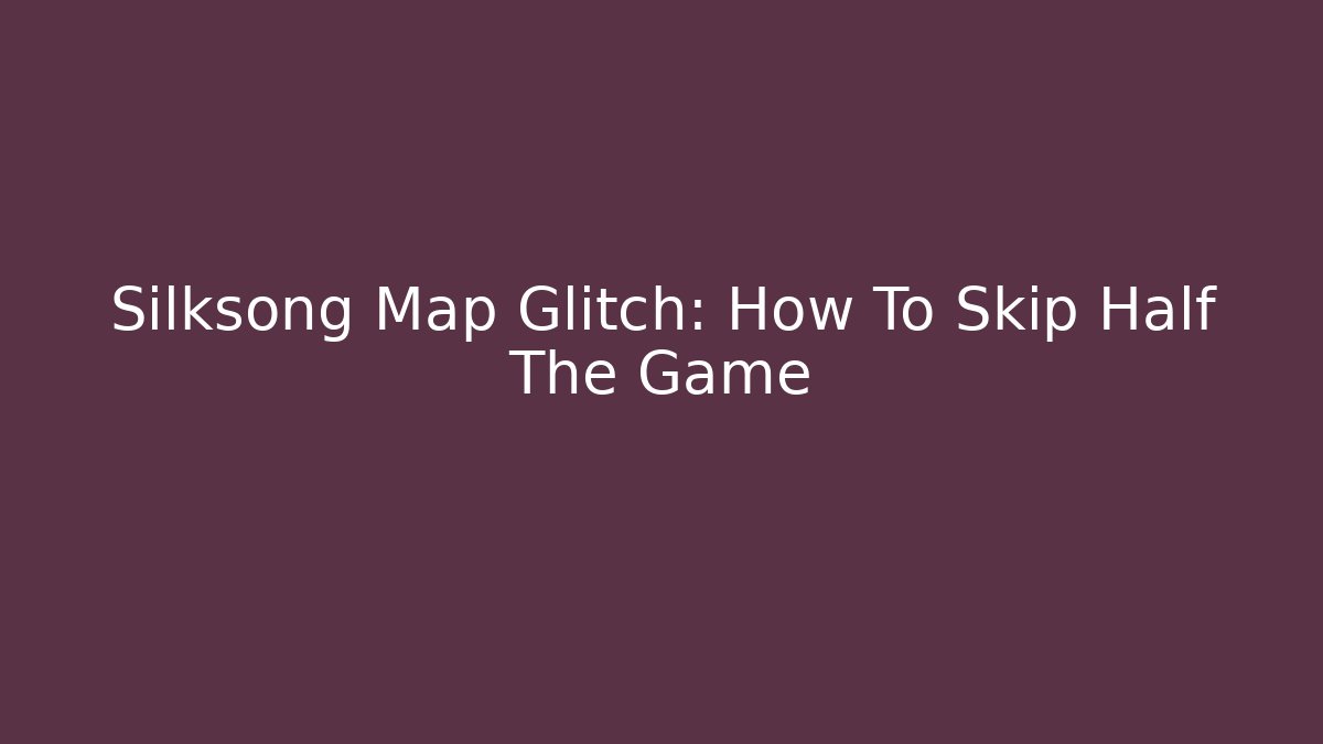 Silksong Map Glitch: How To Skip Half The Game - Critter Realm