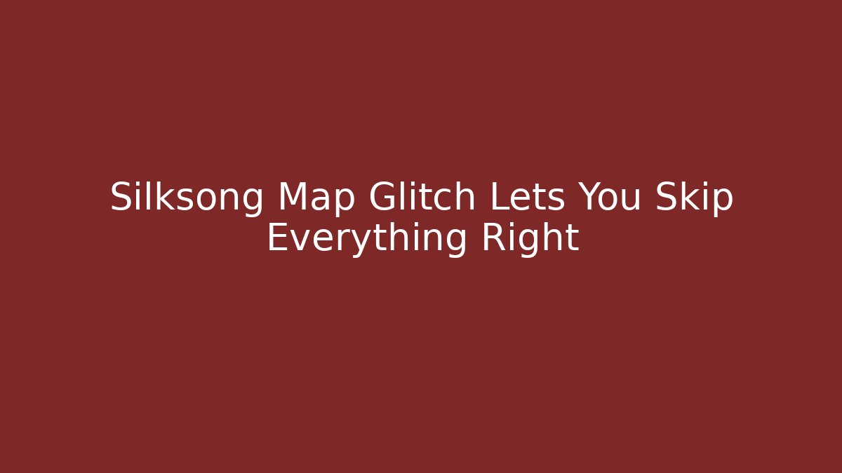 Silksong Map Glitch Lets You Skip Everything Right