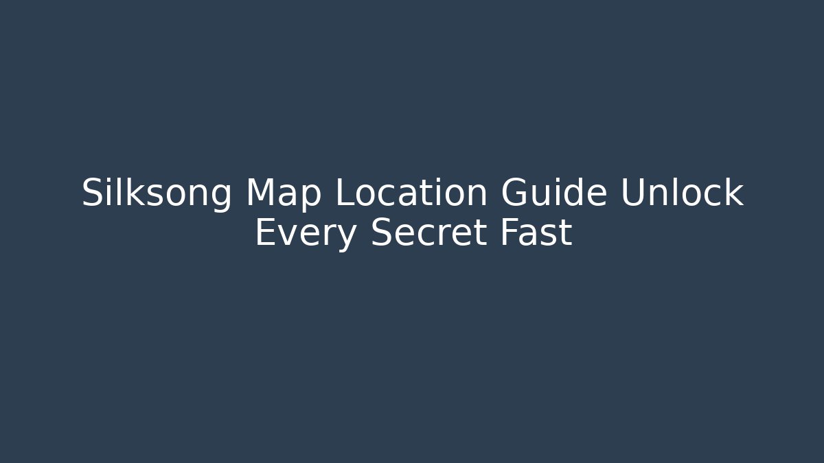 Silksong Map Location Guide Unlock Every Secret Fast - Critter Realm