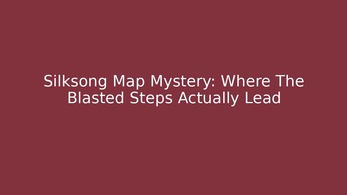Silksong Map Mystery: Where The Blasted Steps Actually Lead