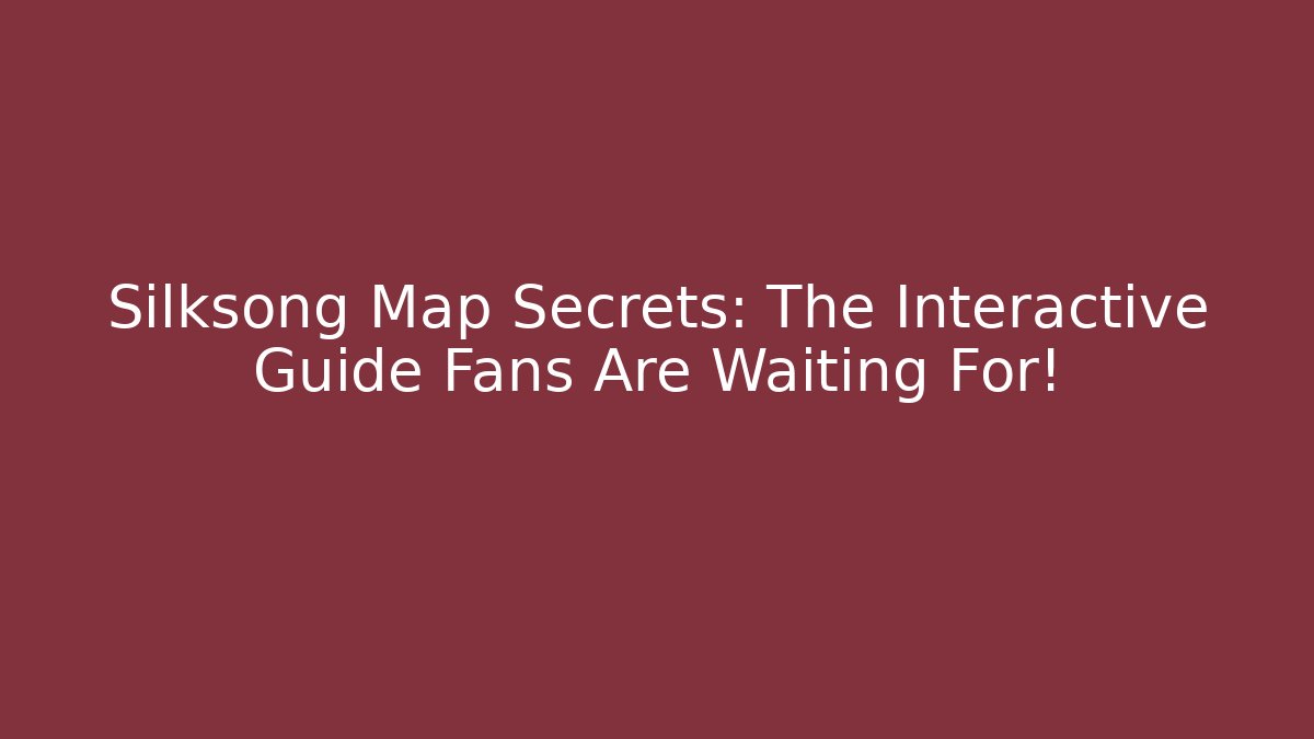 Silksong Map Secrets: The Interactive Guide Fans Are Waiting For!