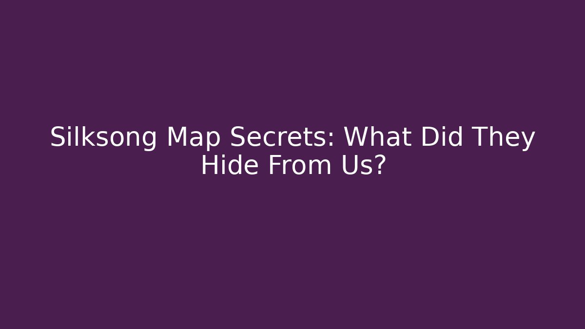 Silksong Map Secrets: What Did They Hide From Us?