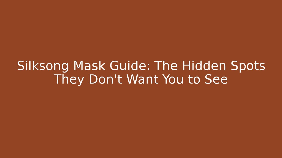 Silksong Mask Guide: The Hidden Spots They Don't Want You to See