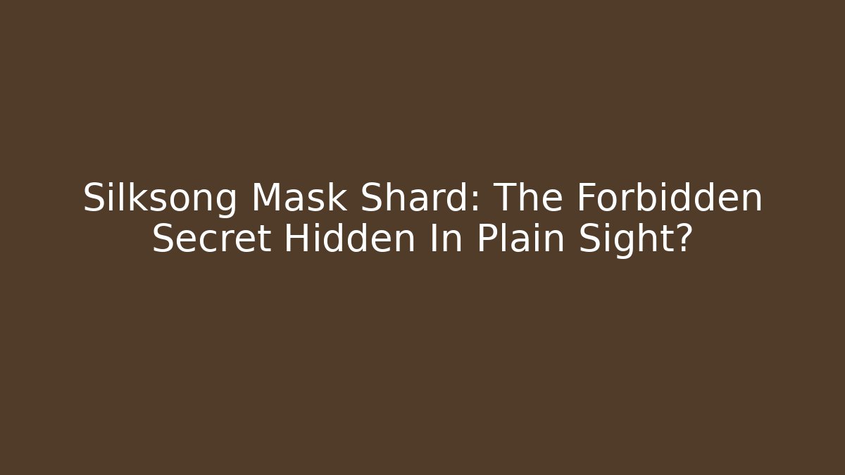 Silksong Mask Shard: The Forbidden Secret Hidden In Plain Sight?