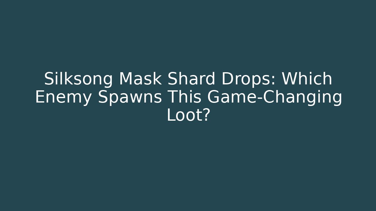Silksong Mask Shard Drops: Which Enemy Spawns This Game-Changing Loot?