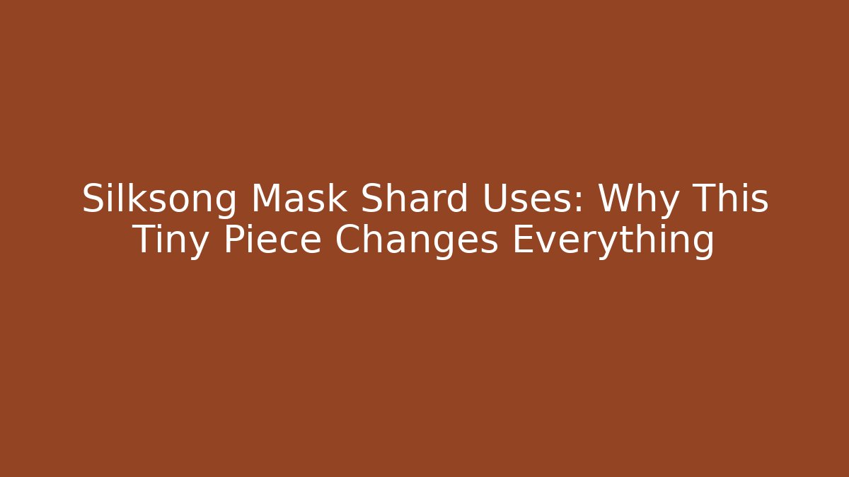 Silksong Mask Shard Uses: Why This Tiny Piece Changes Everything