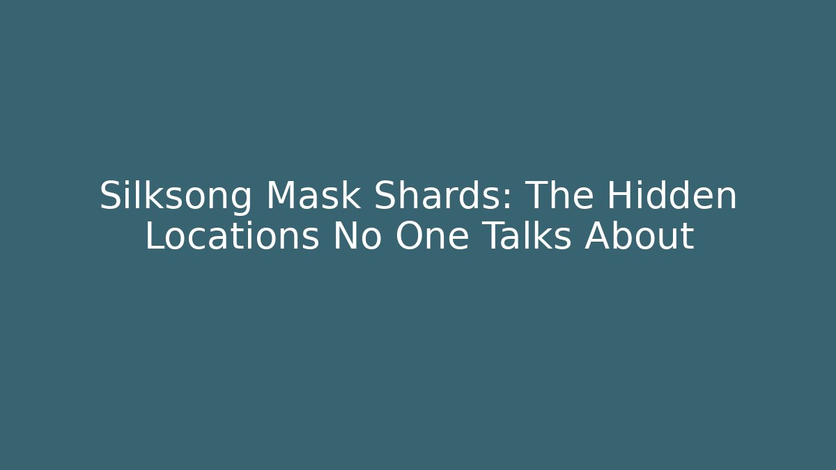 Silksong Mask Shards: The Hidden Locations No One Talks About
