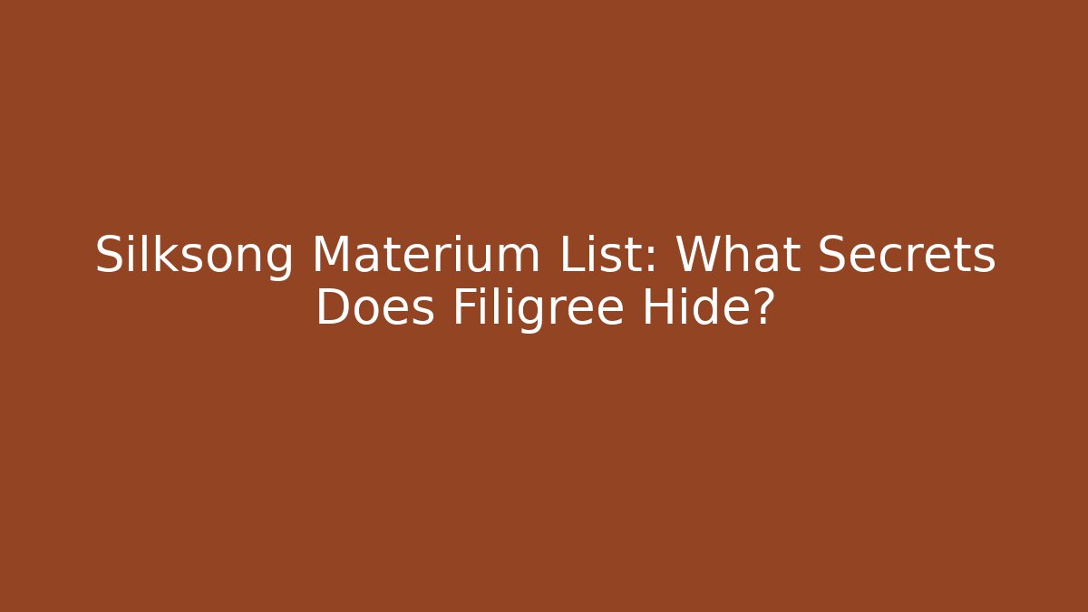 Silksong Materium List: What Secrets Does Filigree Hide? - Critter Realm