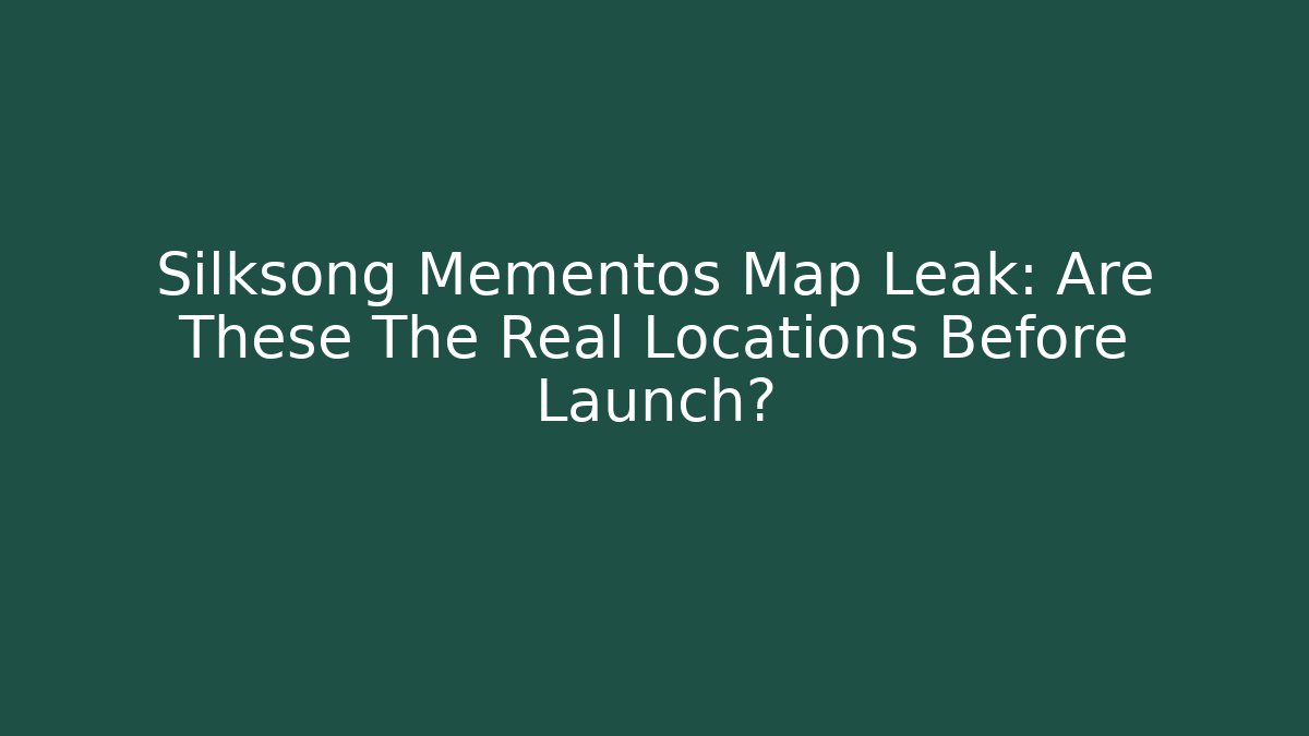 Silksong Mementos Map Leak: Are These The Real Locations Before Launch?