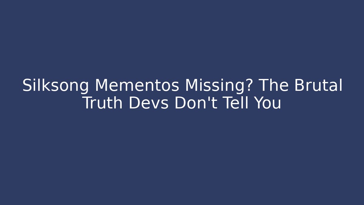 Silksong Mementos Missing? The Brutal Truth Devs Don't Tell You