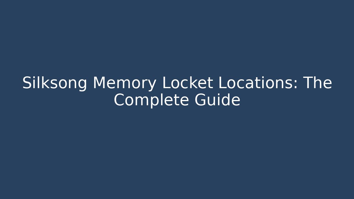 Silksong Memory Locket Locations: The Complete Guide