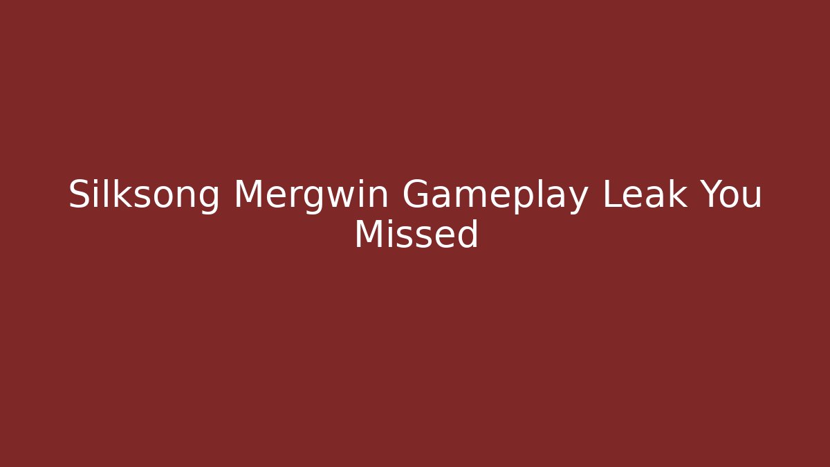 Silksong Mergwin Gameplay Leak You Missed