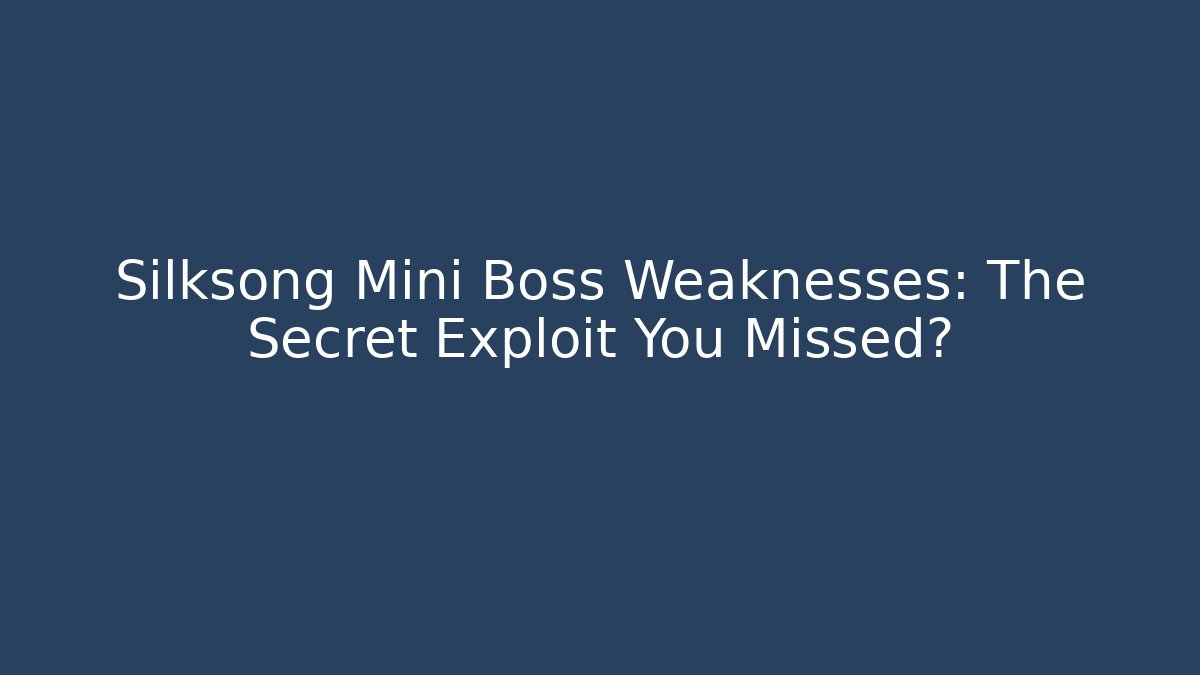 Silksong Mini Boss Weaknesses: The Secret Exploit You Missed? - Critter Realm