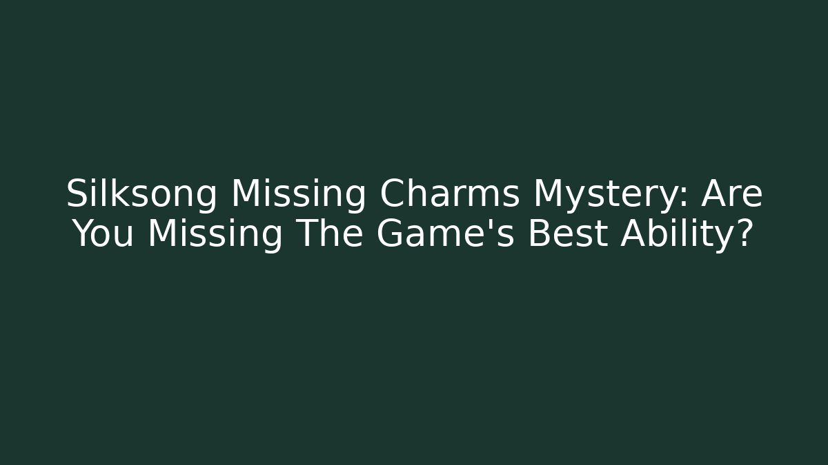 Silksong Missing Charms Mystery: Are You Missing The Game’s Best Ability?