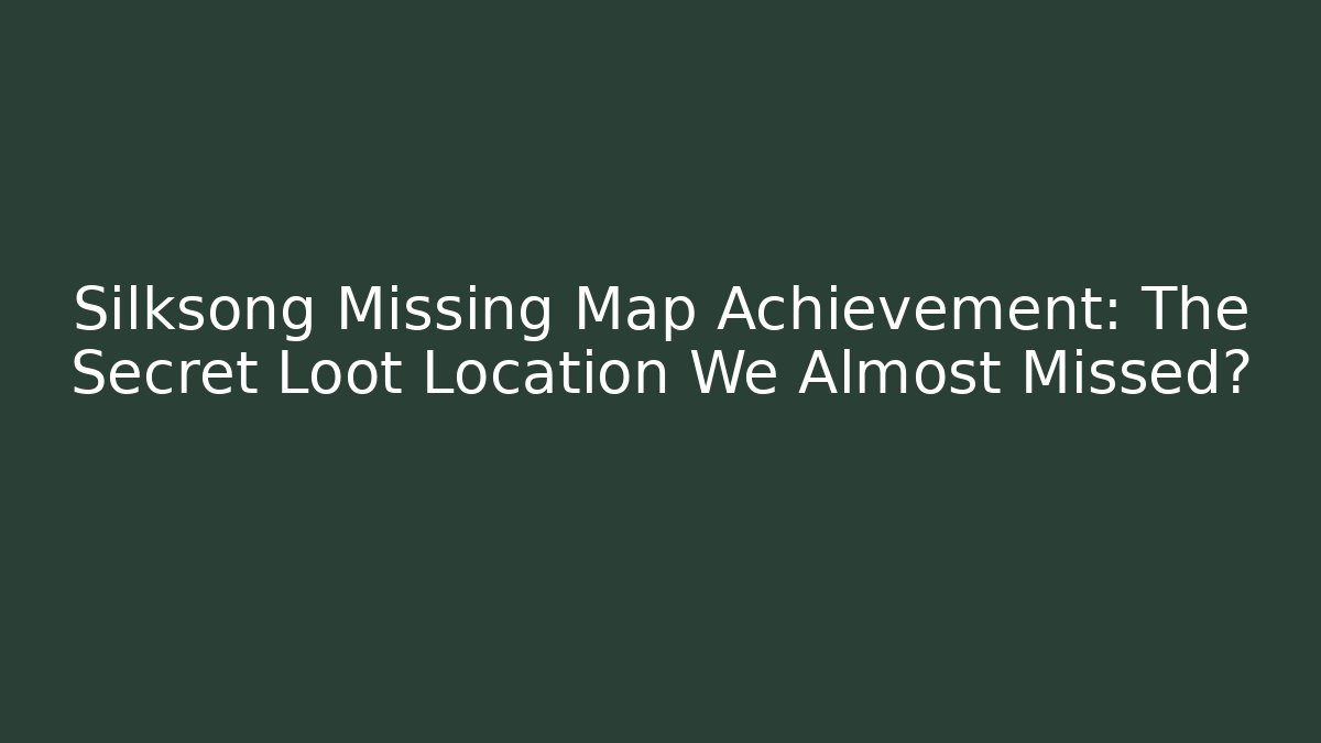 Silksong Missing Map Achievement: The Secret Loot Location We Almost Missed? - Critter Realm