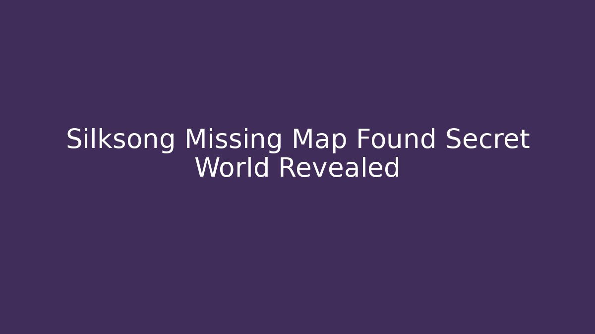 Silksong Missing Map Found Secret World Revealed - Critter Realm