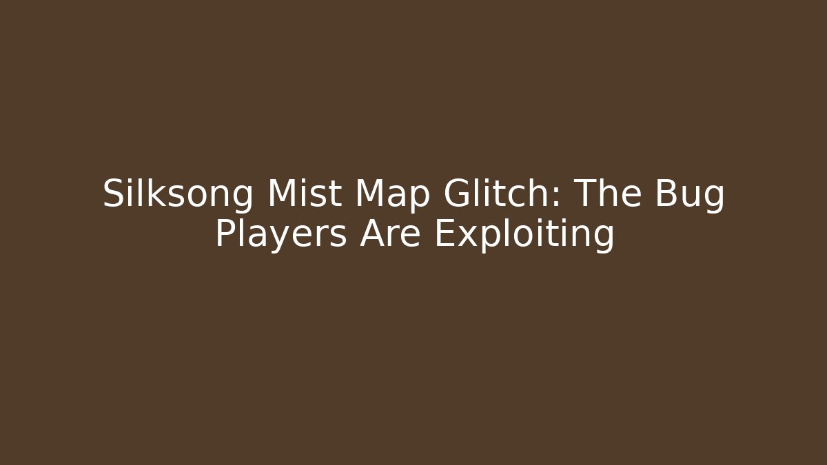 Silksong Mist Map Glitch: The Bug Players Are Exploiting