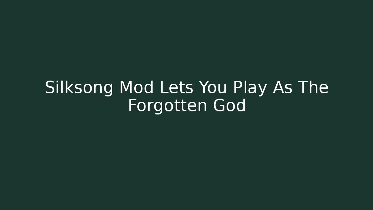 Silksong Mod Lets You Play As The Forgotten God