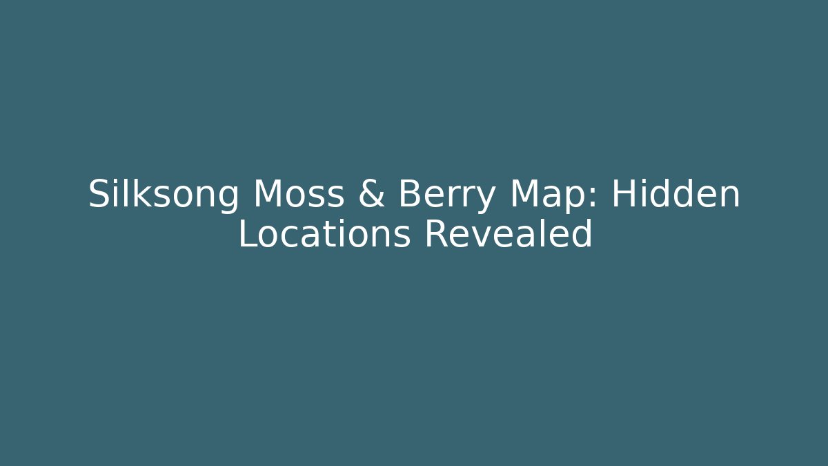 Silksong Moss & Berry Map: Hidden Locations Revealed - Critter Realm