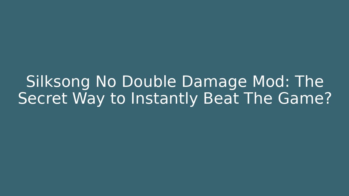 Silksong No Double Damage Mod: The Secret Way to Instantly Beat The Game?