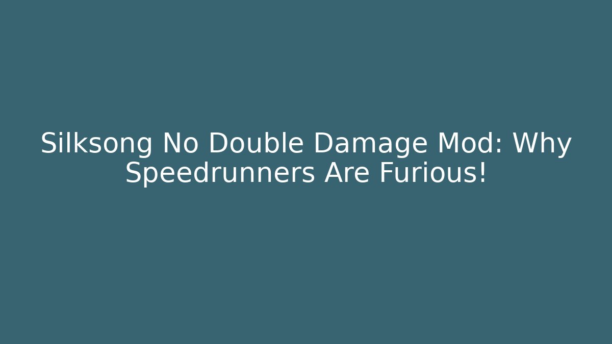 Silksong No Double Damage Mod: Why Speedrunners Are Furious!