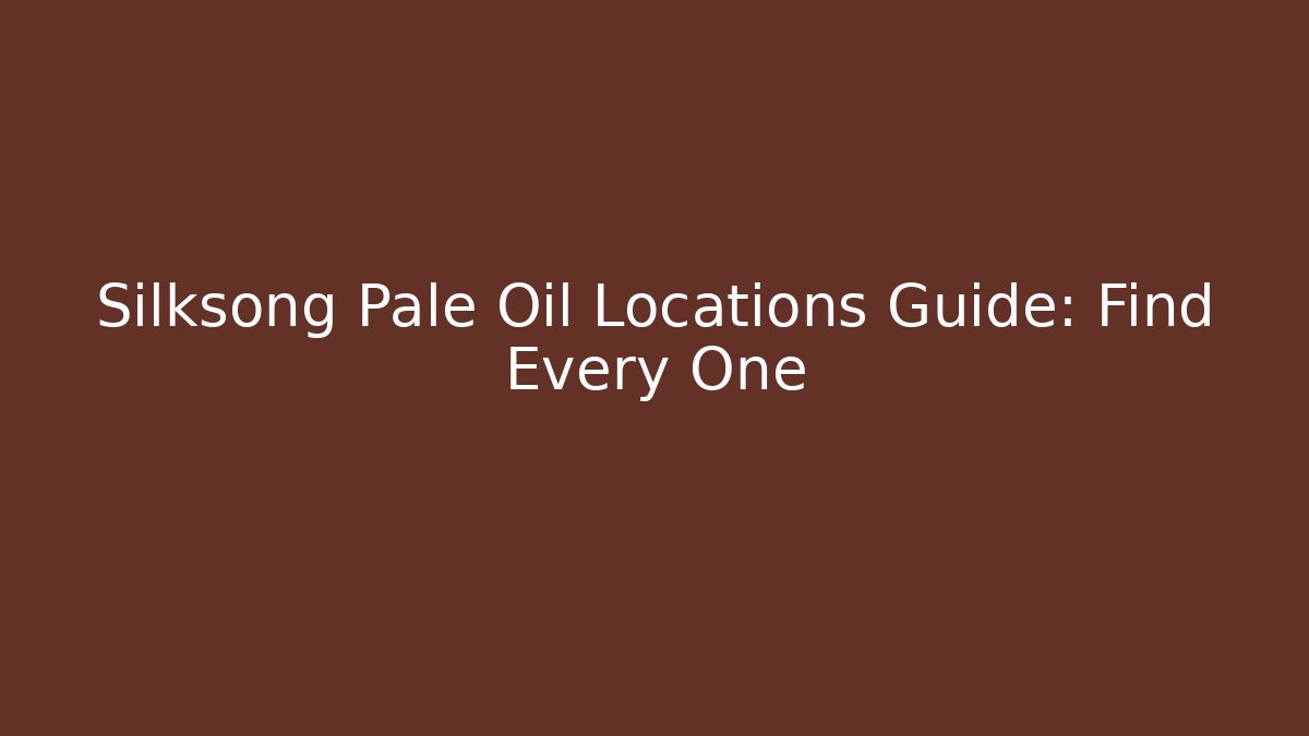 Silksong Pale Oil Locations Guide: Find Every One