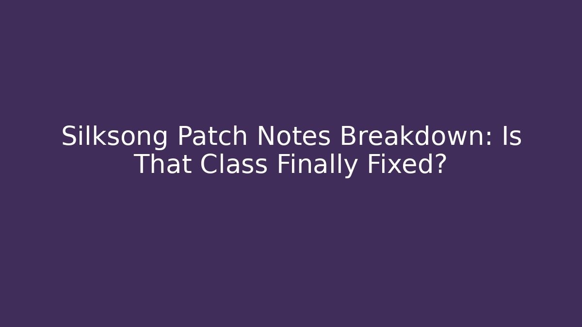 Silksong Patch Notes Breakdown: Is That Class Finally Fixed? - Critter Realm