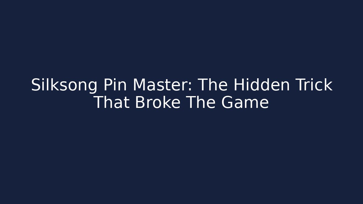 Silksong Pin Master: The Hidden Trick That Broke The Game