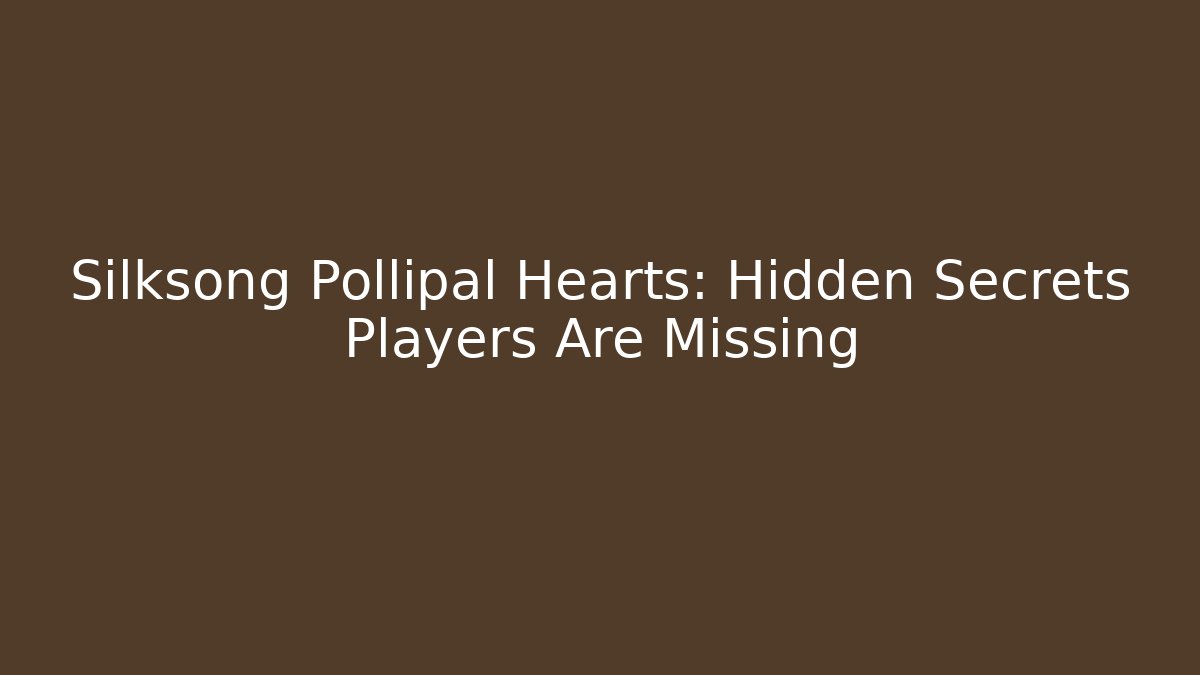 Silksong Pollipal Hearts: Hidden Secrets Players Are Missing