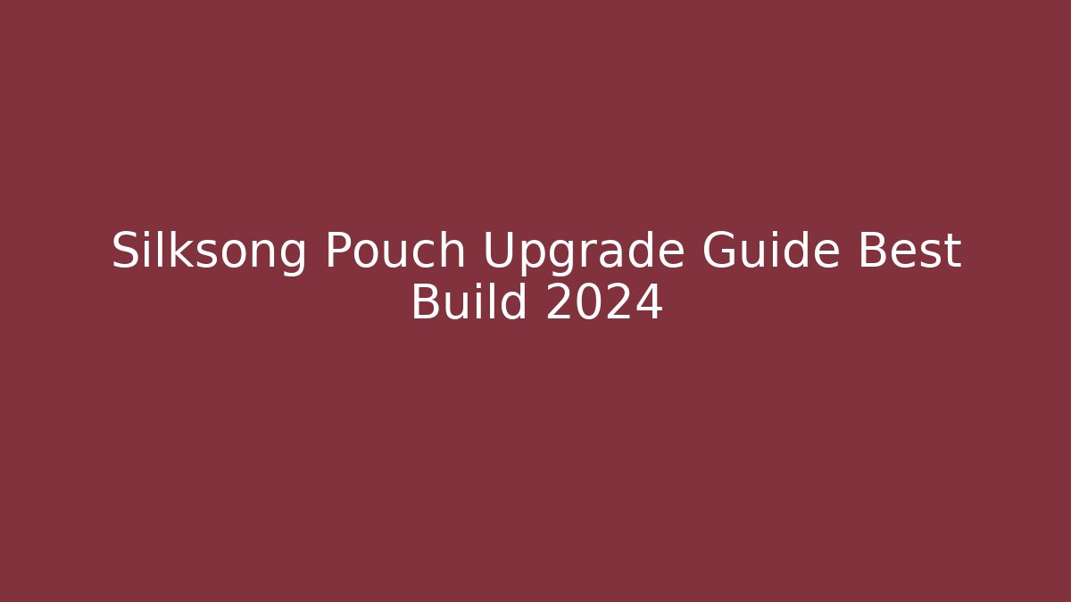 Silksong Pouch Upgrade Guide Best Build 2024