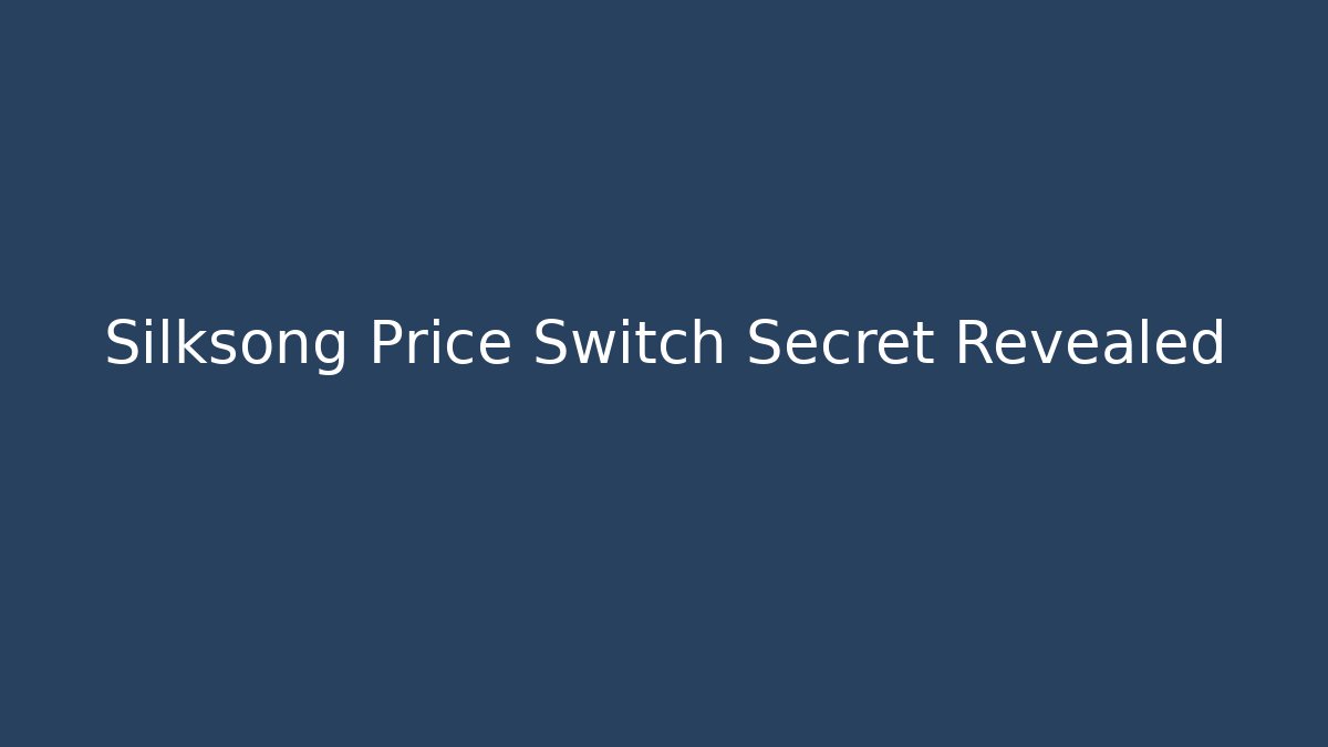 Silksong Price Switch Secret Revealed