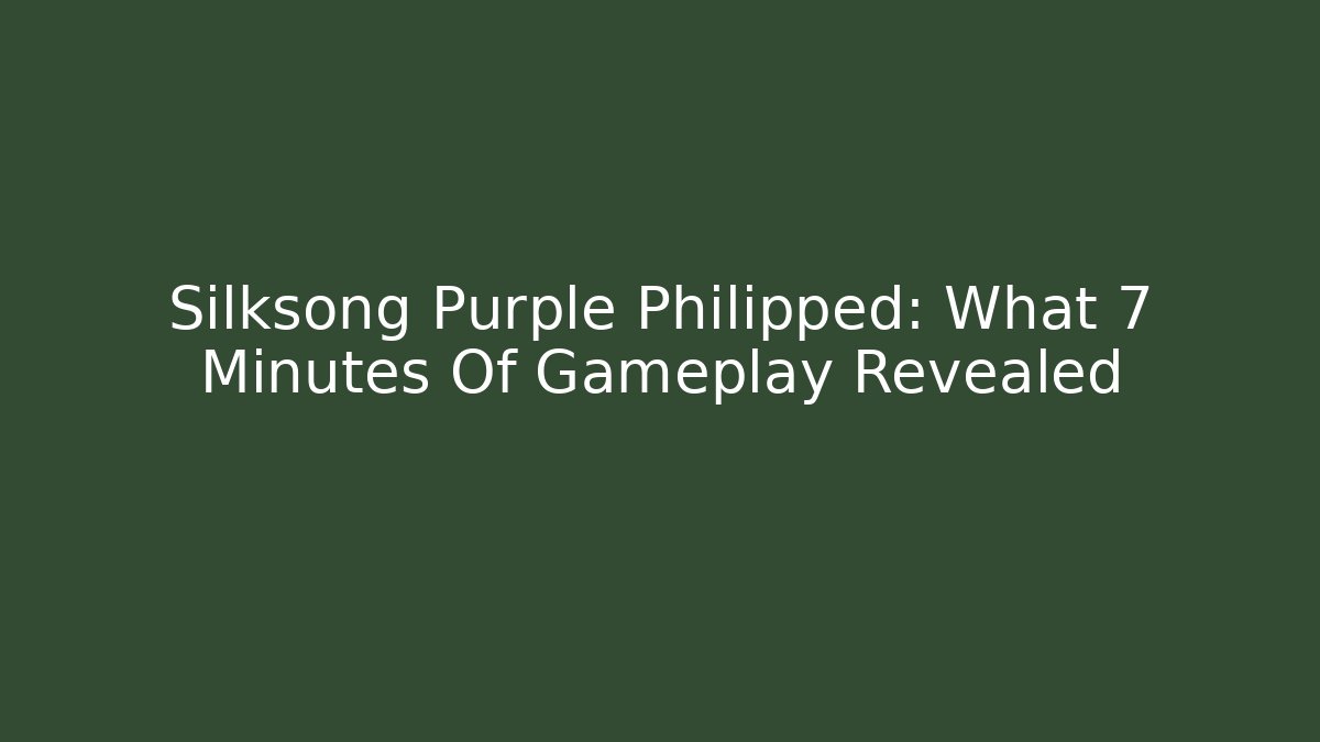 Silksong Purple Philipped: What 7 Minutes Of Gameplay Revealed