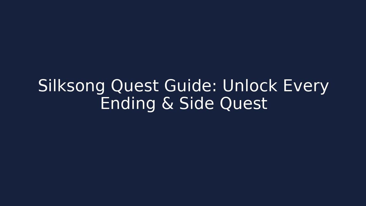 Silksong Quest Guide: Unlock Every Ending & Side Quest