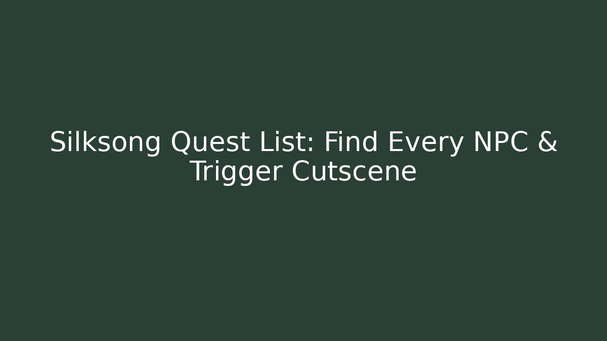 Silksong Quest List: Find Every NPC & Trigger Cutscene - Critter Realm