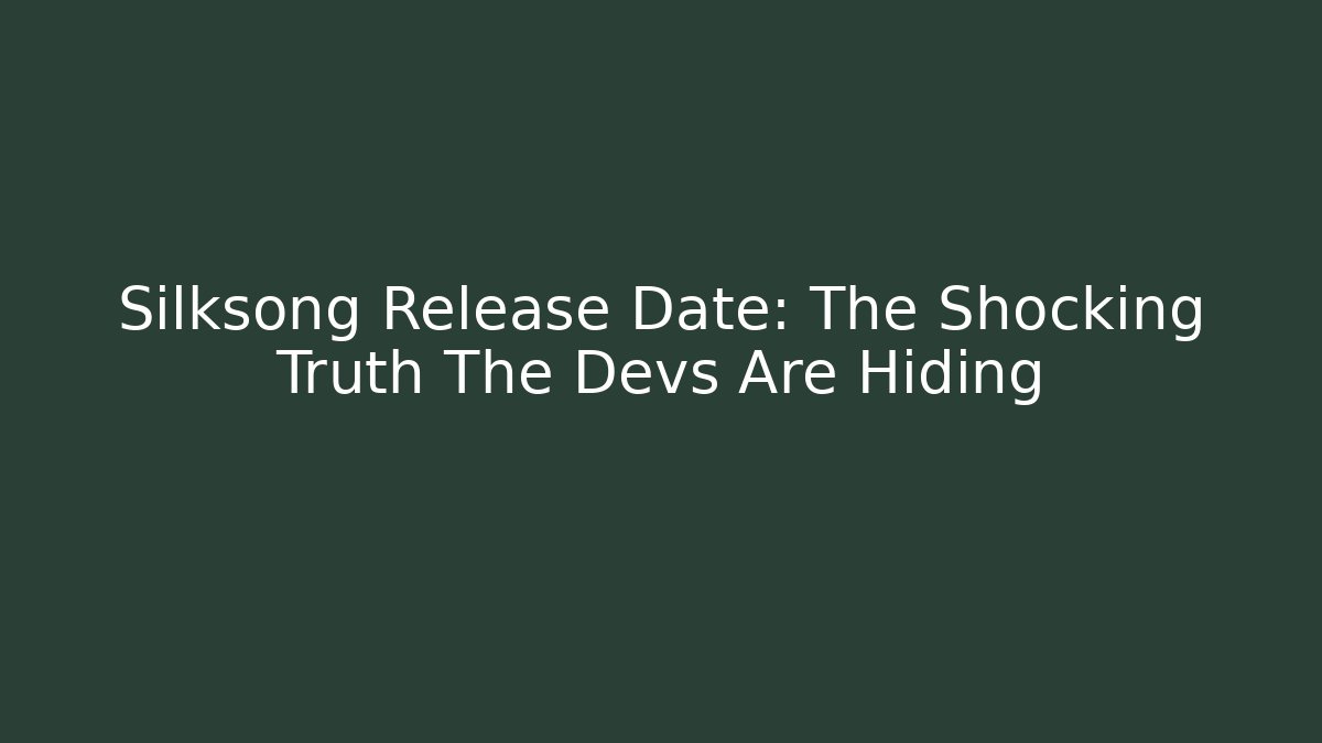 Silksong Release Date: The Shocking Truth The Devs Are Hiding