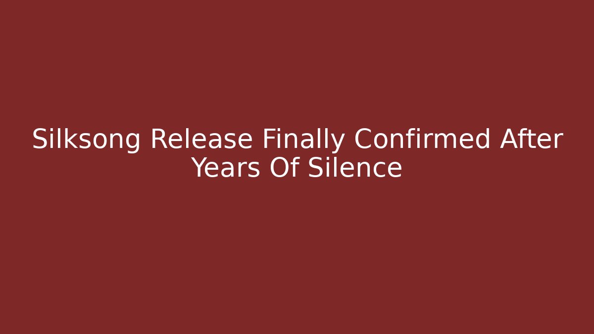 Silksong Release Finally Confirmed After Years Of Silence